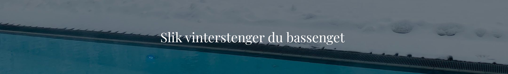 Slik vinterstenger du bassenget